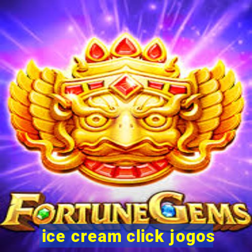 ice cream click jogos